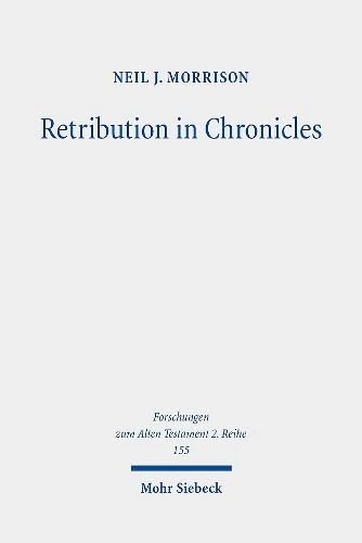 Retribution in Chronicles: Ideology and Reality: 155 (Forschungen zum Alten Testament 2. Reihe)