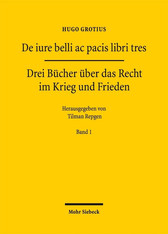 De iure belli ac pacis libri tres: Drei Bücher über das Recht im Krieg und Frieden. Band 1