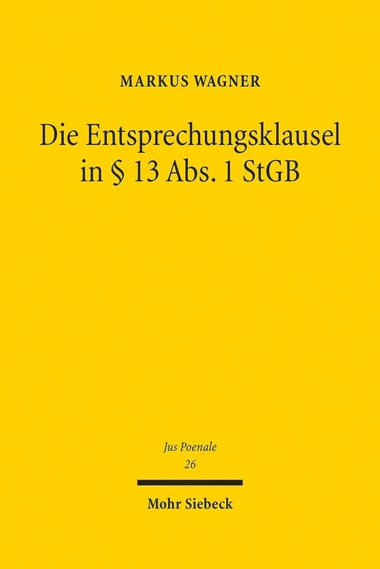 Die Entsprechungsklausel in § 13 Abs. 1 StGB: Zugleich Vorarbeiten zu einer grundlegenden Rekonstruktion der Dogmatik der Unterlassungsdelikte: 26 (Jus Poenale) - Image 1