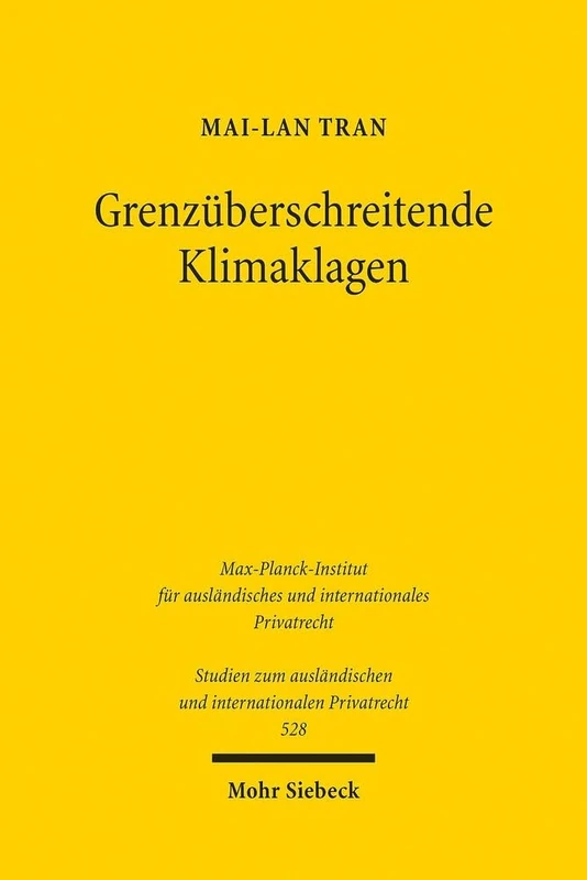 Grenzüberschreitende Klimaklagen: Klimaschutz zwischen privatrechtlicher Haftung und öffentlich-rechtlicher Befugnis: 528 (Studien zum ausländischen und internationalen Privatrecht)