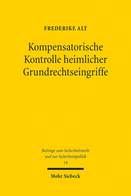 Kompensatorische Kontrolle heimlicher Grundrechtseingriffe: Entwicklung einer sicherheitsrechtlichen Kontrolldogmatik unter besonderer ... Sicherheitsrecht und zur Sicherheitspolitik)