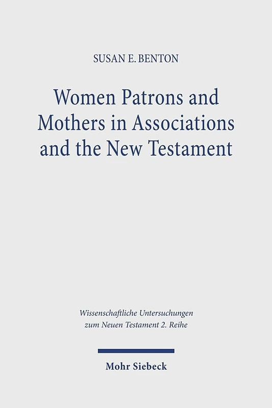 Women Patrons and Mothers in Associations and the New Testament (Wissenschaftliche Untersuchungen zum Neuen Testament 2. Reihe) - Image 1