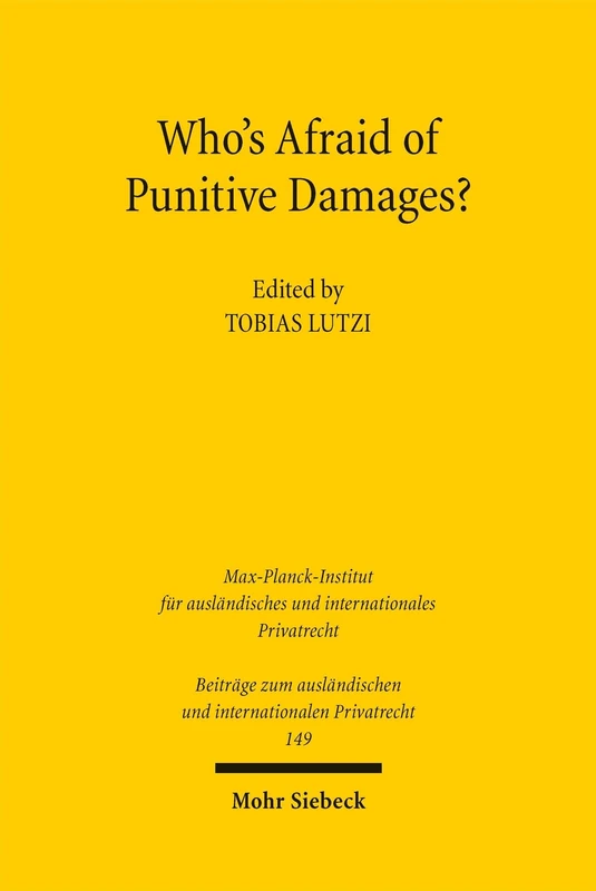 Who's Afraid of Punitive Damages?: A Turning Point for Punitive Damages? / Zeitenwende beim Strafschadensersatz? Volume I (Beiträge zum ausländischen und internationalen Privatrecht)