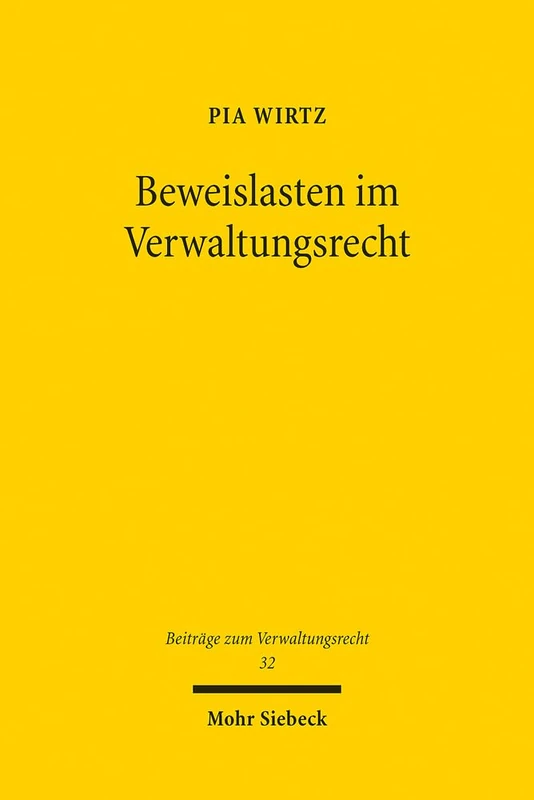 Beweislasten im Verwaltungsrecht: Eine Untersuchung zur Verteilung der materiellen Beweislast und der Geltung formeller Beweislasten unter dem ... 32 (Beiträge zum Verwaltungsrecht)