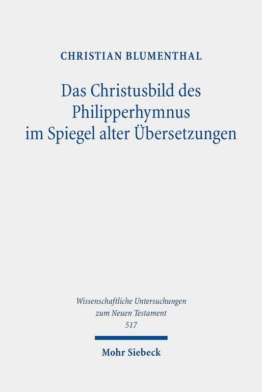 Das Christusbild des Philipperhymnus im Spiegel alter Übersetzungen: 517 (Wissenschaftliche Untersuchungen zum Neuen Testament)