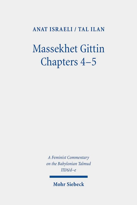 Massekhet Gittin Chapters 4-5: Volume III/6/d-e. Text, Translation, and Commentary (III/6/d-e) (A Feminist Commentary on the Babylonian Talmud)