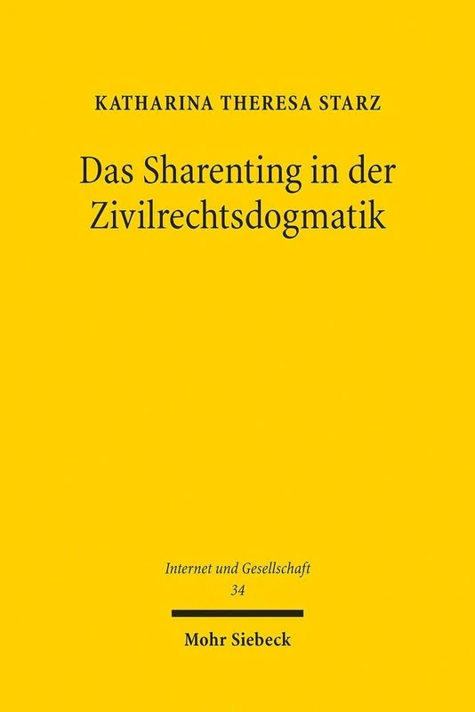 Das Sharenting in der Zivilrechtsdogmatik: Zu den Grenzen elterlicher Dispositionsbefugnis über das Persönlichkeitsrecht des Kindes: 34 (Internet und Gesellschaft)