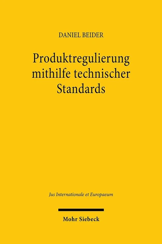 Produktregulierung mithilfe technischer Standards: Eine Einordnung in das europäische Binnenmarktrecht und das Welthandelsrecht: 209 (Jus Internationale et Europaeum)