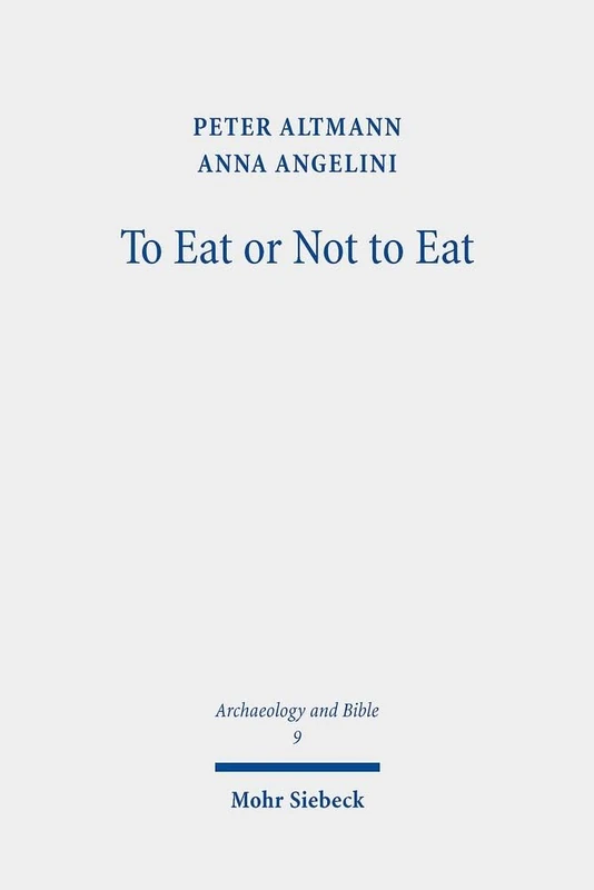 To Eat or Not to Eat: Studies on the Biblical Dietary Prohibitions: 9 (Archaeology and Bible)