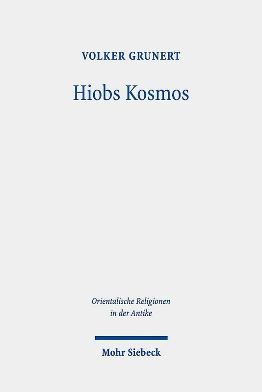 Hiobs Kosmos: Eine Kontextualisierung im Rahmen spätzeitlicher Krisen- und Leidensbewältigung: 60 (Orientalische Religionen in der Antike)