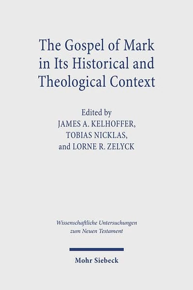 The Gospel of Mark in Its Historical and Theological Context (Wissenschaftliche Untersuchungen Zum Neuen Testament)