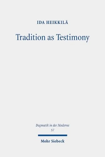 Tradition as Testimony: The Meanings of Witness in German Evangelical-Catholic Dialogues from the 1980s to the 2020s: 57 (Dogmatik in der Moderne) - Image 1