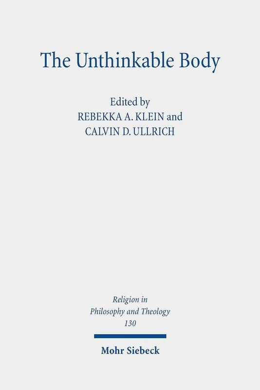 The Unthinkable Body: Challenges of Embodiment in Religion, Politics, and Ethics: 130 (Religion in Philosophy and Theology)