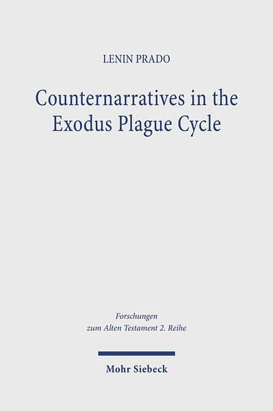 Counternarratives in the Exodus Plague Cycle: Priestly Revision of the Yahwistic Plague Tradition (Forschungen zum Alten Testament 2. Reihe) - Image 1