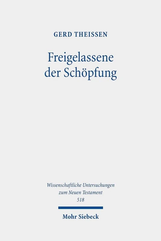 Freigelassene der Schöpfung: Religiöse und rationale Motive in der biblischen Ethik: 518 (Wissenschaftliche Untersuchungen zum Neuen Testament)