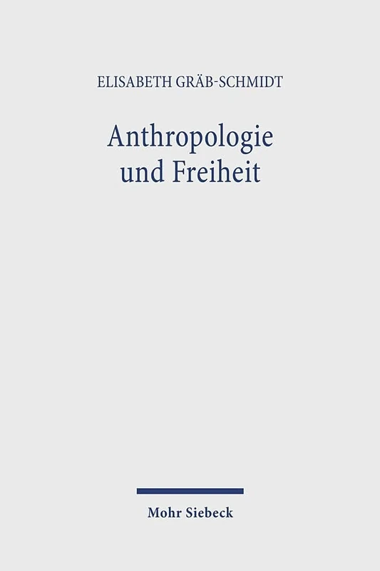 Anthropologie Und Freiheit: Theologische Uberlegungen Zur Frage Der Normativitat in Der Moderne. Gesammelte Aufsatze Band I