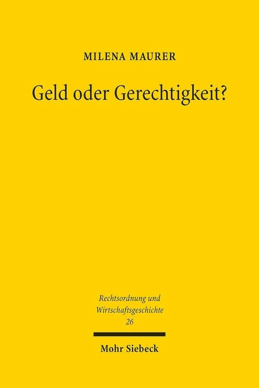 Geld oder Gerechtigkeit?: Eine Diskursanalyse zur Rezeption der Rechtsökonomik: 26 (Rechtsordnung und Wirtschaftsgeschichte)