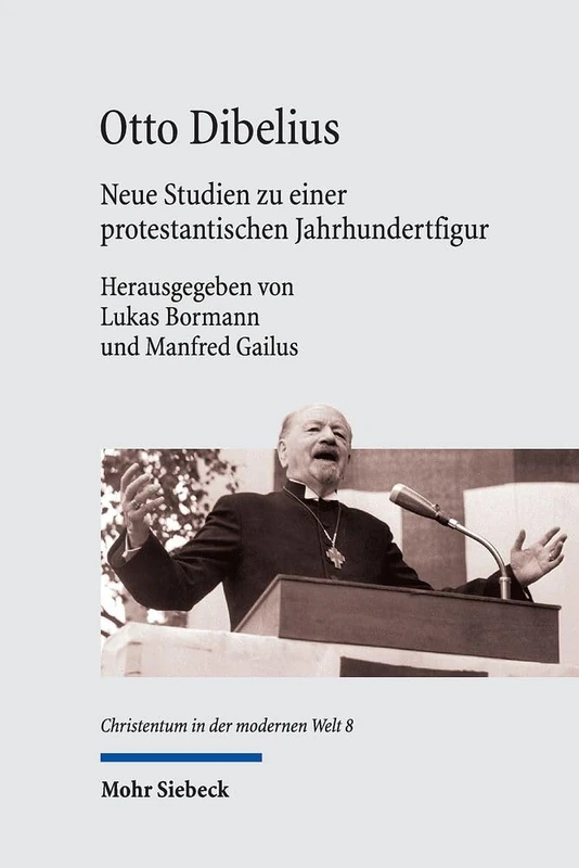 Otto Dibelius: Neue Studien zu einer protestantischen Jahrhundertfigur: 8 (Christentum in der modernen Welt / Christianity in the Modern World)