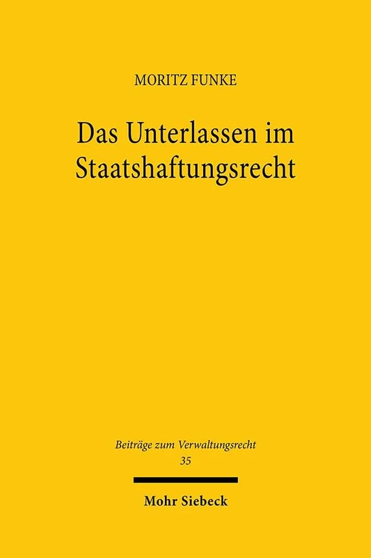 Das Unterlassen im Staatshaftungsrecht: Zugleich ein Beitrag zum Umgang mit Ermessensfehlern im Staatshaftungsrecht: 35 (Beiträge zum Verwaltungsrecht)