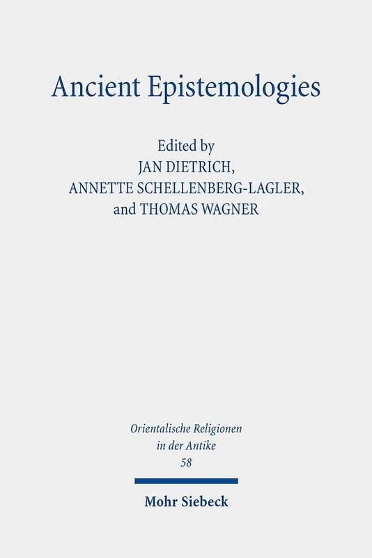Ancient Epistemologies: Geschichte und Dogmatik des Besitzschutzes als Relativschutz im common law und im civil law: 58 (Orientalische Religionen in der Antike)