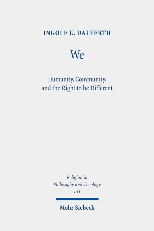 We: Humanity, Community, and the Right to be Different: 131 (Religion in Philosophy and Theology)