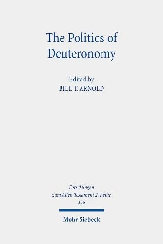 The Politics of Deuteronomy: 156 (Forschungen zum Alten Testament 2. Reihe)