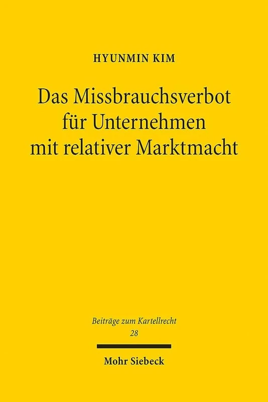 Das Missbrauchsverbot für Unternehmen mit relativer Marktmacht: Eine Untersuchung zu den Schutzzwecken und der Reichweite des Missbrauchsverbots bei ... Marktmacht: 28 (Beiträge zum Kartellrecht)