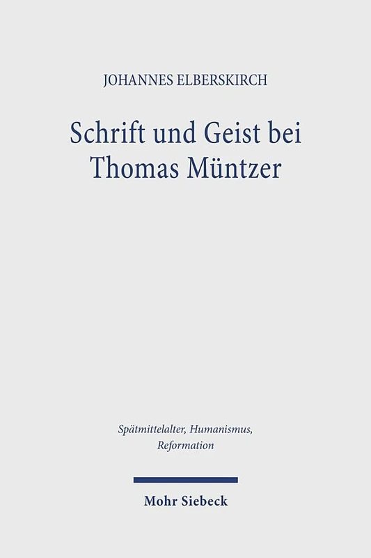 Schrift und Geist bei Thomas Müntzer: Eine systematische Analyse im Kontext der scholastischen Theologie seiner Zeit: 142 (Spätmittelalter, ... Middle Ages, Humanism, and the Reformation)