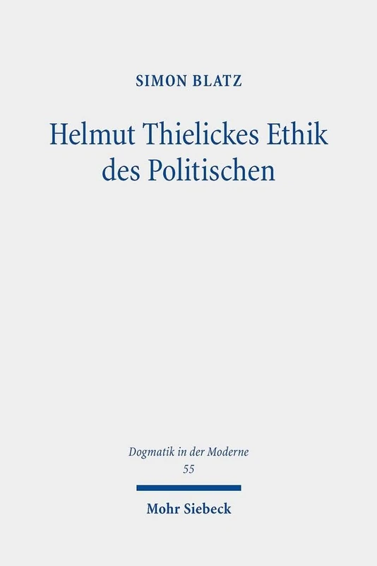 Helmut Thielickes Ethik des Politischen: Studien zu Konzeption, Kontext, Entwicklung und Potential: 55 (Dogmatik in der Moderne) - Image 1