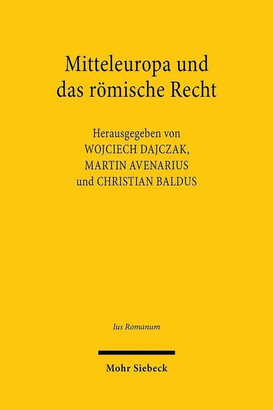 Mitteleuropa und das römische Recht: Methodische Herausforderungen an die Romanistik im Kontext der neuen politischen Ordnung nach dem Ersten Weltkrieg: 11 (Ius Romanum)