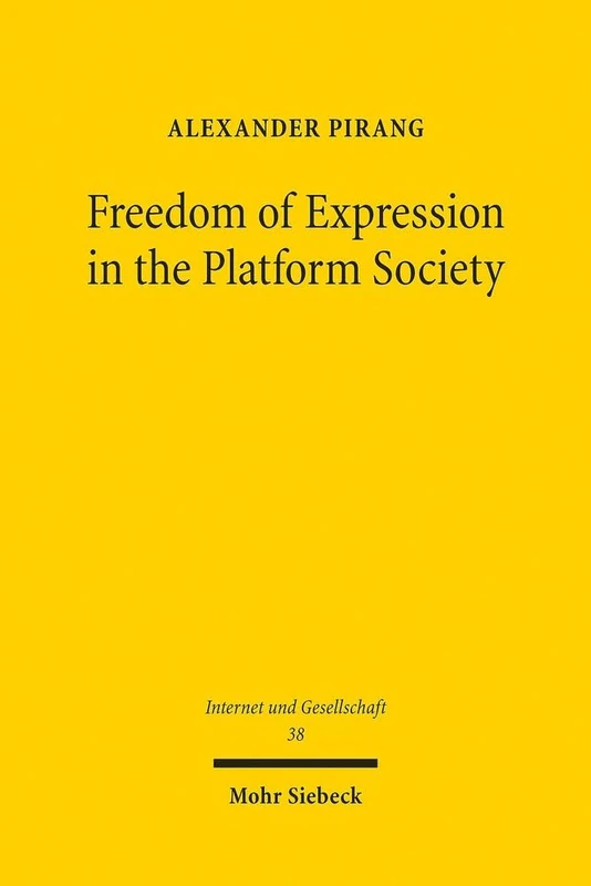 Freedom of Expression in the Platform Society: The Right to Freedom of Expression as a Constraint on Public Authorities' Power to Govern Online Speech ... Companies: 38 (Internet und Gesellschaft) - Image 1