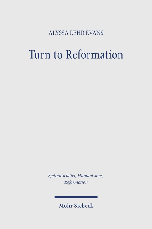 Turn to Reformation: Karlstadt's Commentary on Augustine's De spiritu et littera, 1517-1519 (Spätmittelalter, Humanismus, Reformation / Studies in the Late Middle Ages, Humanism, and the Reformation)