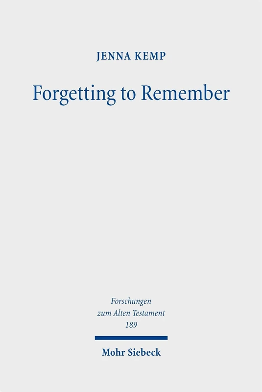 Forgetting to Remember: Cultural Memory, Intertextuality, and Scribal Agency in the Hebrew Bible (Forschungen zum Alten Testament)