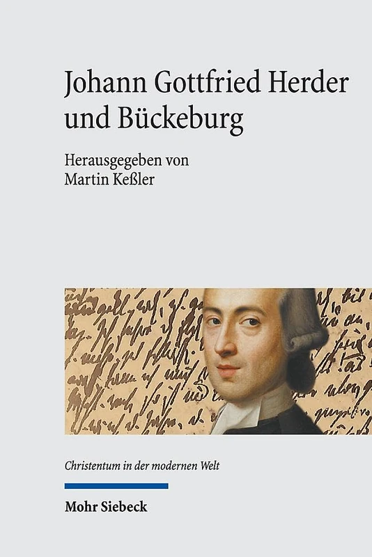 Johann Gottfried Herder und Bückeburg: "Was habe ich hier ausgerichtet? Wessen kann ich mich rühmen?": 9 (Christentum in der modernen Welt / Christianity in the Modern World)