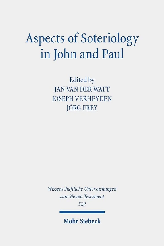 Aspects of Soteriology in John and Paul: 529 (Wissenschaftliche Untersuchungen zum Neuen Testament)