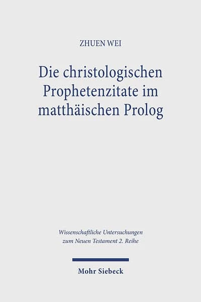 Die christologischen Prophetenzitate im matthäischen Prolog (Wissenschaftliche Untersuchungen zum Neuen Testament 2. Reihe)