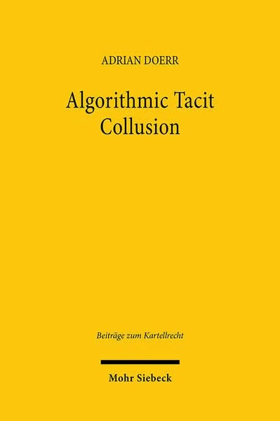 Algorithmic Tacit Collusion: An Analysis under European Competition Law: 29 (Beiträge zum Kartellrecht)