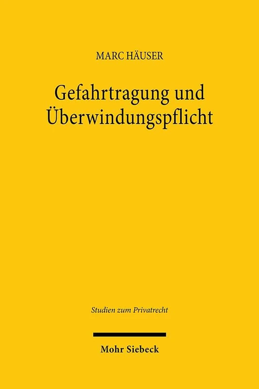 Gefahrtragung und Überwindungspflicht: Ein Beitrag zum dogmatischen Zusammenspiel von Leistungspflicht, Gefahrtragung und geschuldeten Anstrengungen: 125 (Studien zum Privatrecht)