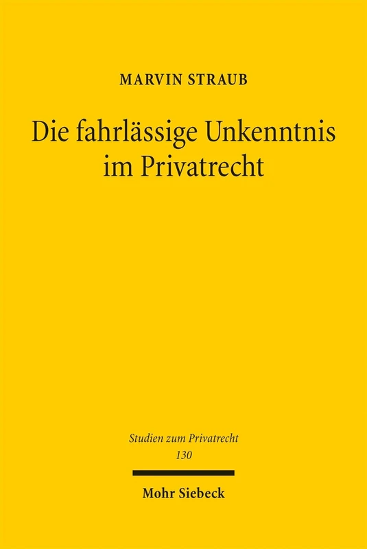 Die fahrlässige Unkenntnis im Privatrecht: 130 (Studien zum Privatrecht)