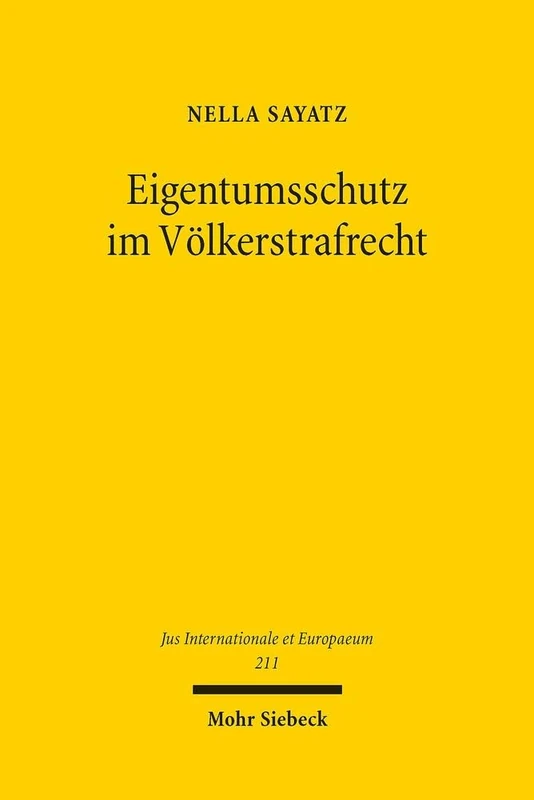 Eigentumsschutz im Völkerstrafrecht: Unter besonderer Berücksichtigung des deutschen Völkerstrafgesetzbuches: 211 (Jus Internationale et Europaeum)
