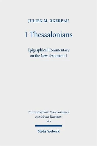 1 Thessalonians: Epigraphical Commentary on the New Testament I (Wissenschaftliche Untersuchungen zum Neuen Testament)