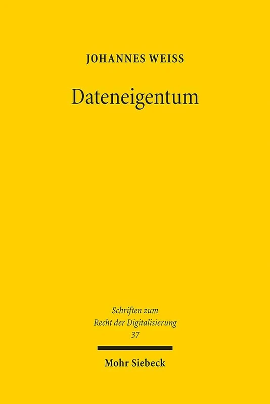 Dateneigentum: 37 (Schriften zum Recht der Digitalisierung)