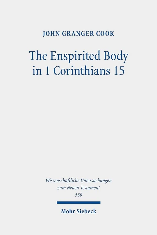 The Enspirited Body in 1 Corinthians 15: 530 (Wissenschaftliche Untersuchungen zum Neuen Testament)