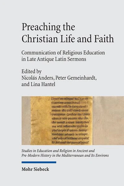 Preaching the Christian Life and Faith: Communication of Religious Education in Late Antique Latin Sermons: 25 (Studies in Education and Religion in ... in the Mediterranean and Its Environs)
