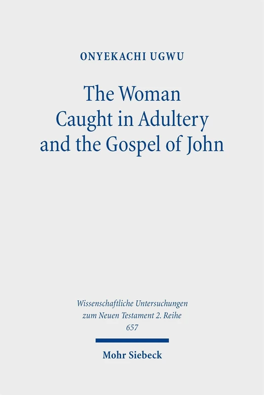 The Woman Caught in Adultery and the Gospel of John (Wissenschaftliche Untersuchungen zum Neuen Testament 2. Reihe)