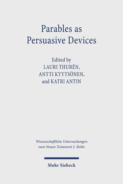 Parables as Persuasive Devices: Towards a New Era in Parable Research: 633 (Wissenschaftliche Untersuchungen zum Neuen Testament 2. Reihe)