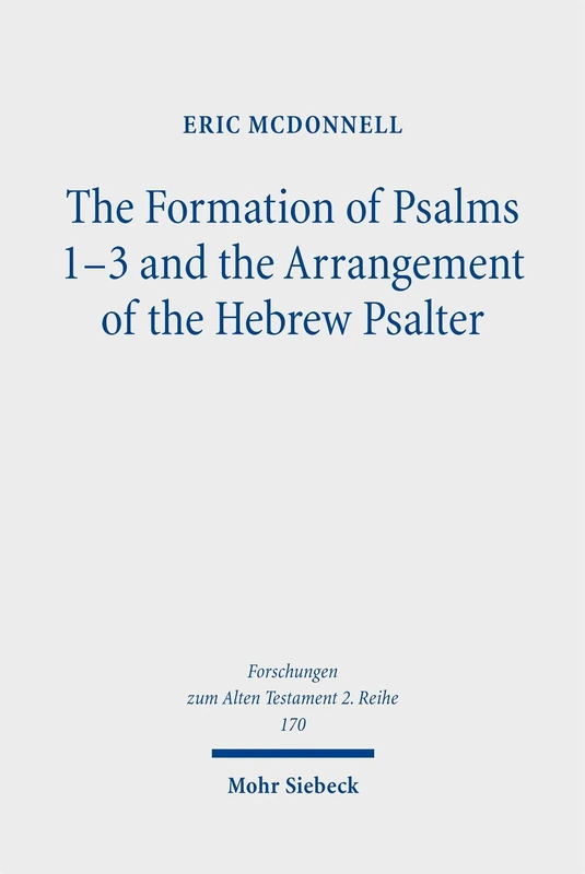 The Formation of Psalms 1–3 and the Arrangement of the Hebrew Psalter (Forschungen zum Alten Testament 2. Reihe)
