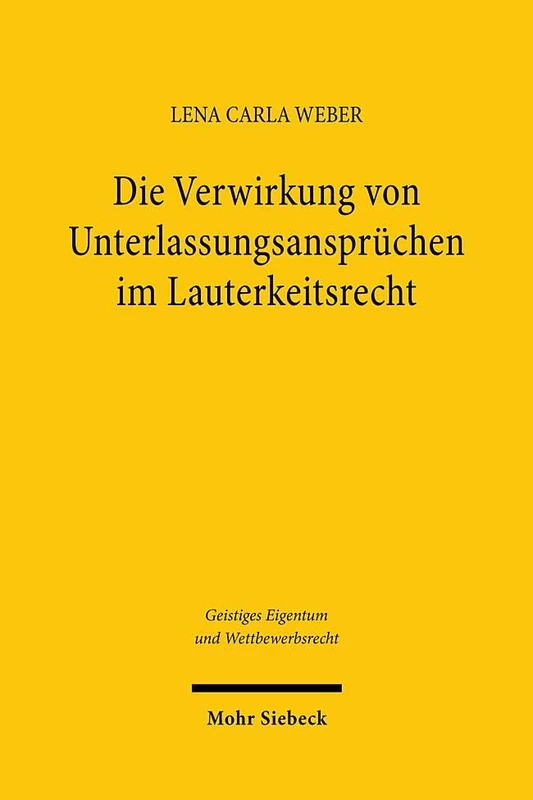Die Verwirkung von Unterlassungsansprüchen im Lauterkeitsrecht (Geistiges Eigentum und Wettbewerbsrecht)
