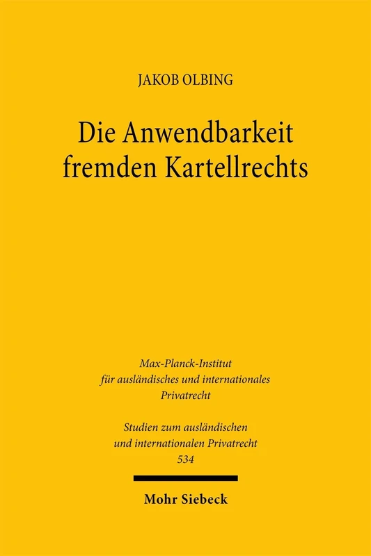 Die Anwendbarkeit fremden Kartellrechts: Eine Untersuchung des europäischen und US-amerikanischen Kollisionsrechts für private ... und internationalen Privatrecht)
