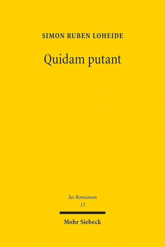 Quidam putant: Anonyme Ansichten im Werk des Ulpius Marcellus. Funktion und Stellung von Kontroversenberichten im klassischen römischen Recht: 13 (Ius Romanum) - Image 1